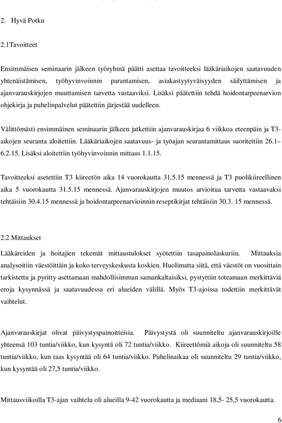 ajanvarauskirjojen muuttamisen tarvetta vastaaviksi. Lisäksi päätettiin tehdä hoidontarpeenarvion ohjekirja ja puhelinpalvelut päätettiin järjestää uudelleen.