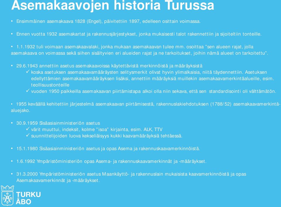 osoittaa sen alueen rajat, jolla asemakaava on voimassa sekä siihen sisältyvien eri alueiden rajat ja ne tarkoitukset, joihin nämä alueet on tarkoitettu. 29.6.