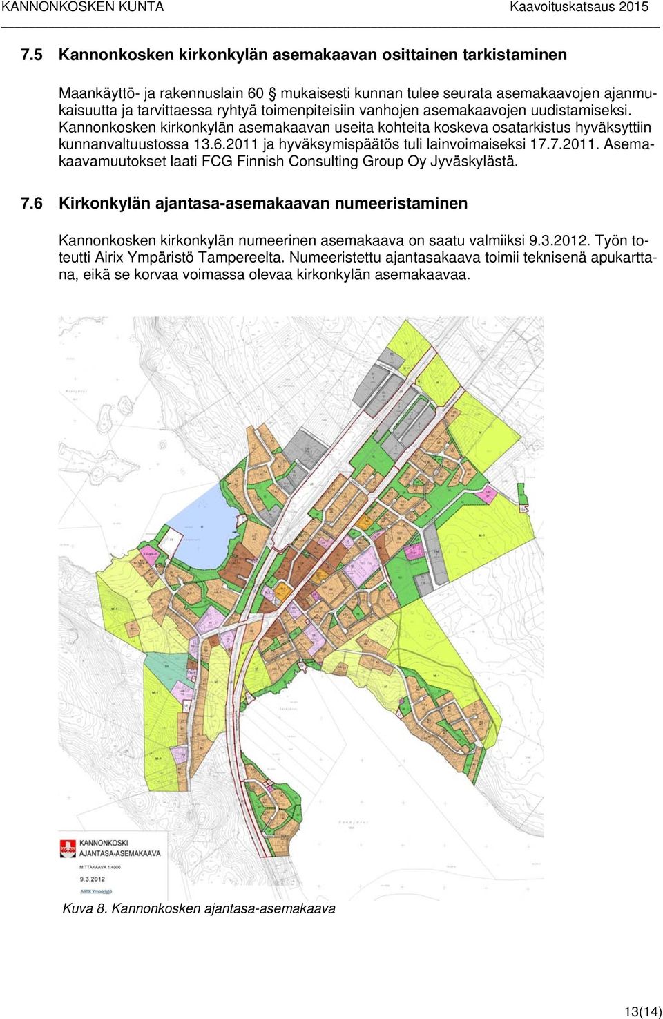 7.2011. Asemakaavamuutokset laati FCG Finnish Consulting Group Oy Jyväskylästä. 7.