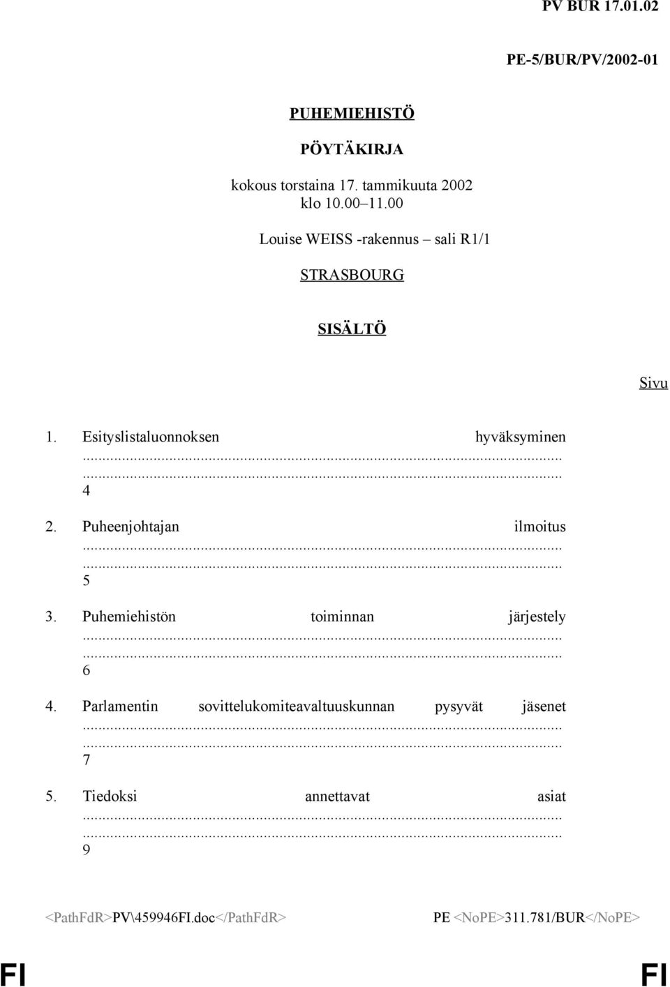 Puheenjohtajan ilmoitus 5 3. n toiminnan järjestely 6 4.