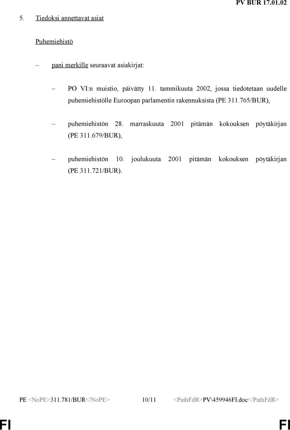 765/BUR), puhemiehistön 28. marraskuuta 2001 pitämän kokouksen pöytäkirjan (PE 311.679/BUR), puhemiehistön 10.