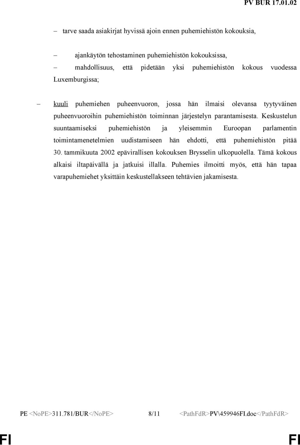 Keskustelun suuntaamiseksi puhemiehistön ja yleisemmin Euroopan parlamentin toimintamenetelmien uudistamiseen hän ehdotti, että puhemiehistön pitää 30.