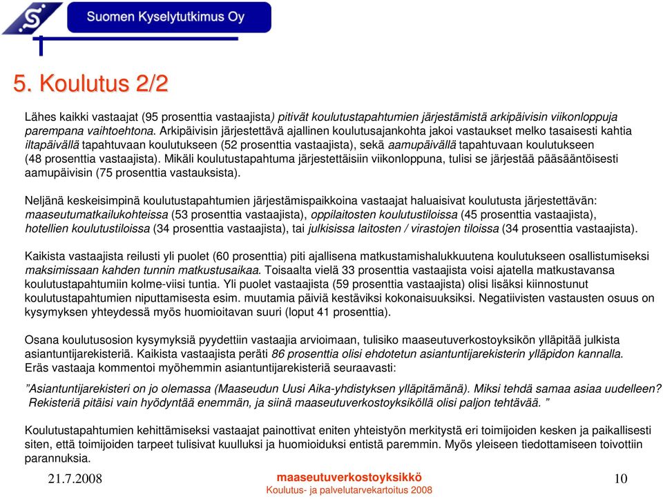 koulutukseen (48 prosenttia vastaajista). Mikäli koulutustapahtuma järjestettäisiin viikonloppuna, tulisi se järjestää pääsääntöisesti aamupäivisin (75 prosenttia vastauksista).