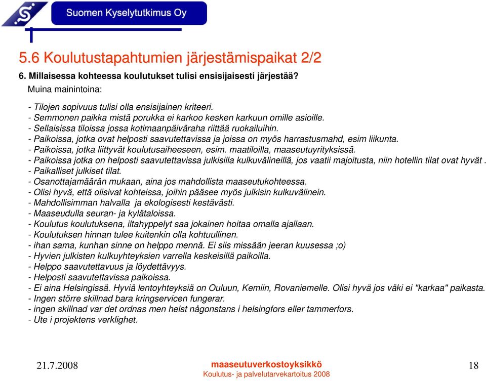 - Paikoissa, jotka ovat helposti saavutettavissa ja joissa on myös harrastusmahd, esim liikunta. - Paikoissa, jotka liittyvät koulutusaiheeseen, esim. maatiloilla, maaseutuyrityksissä.