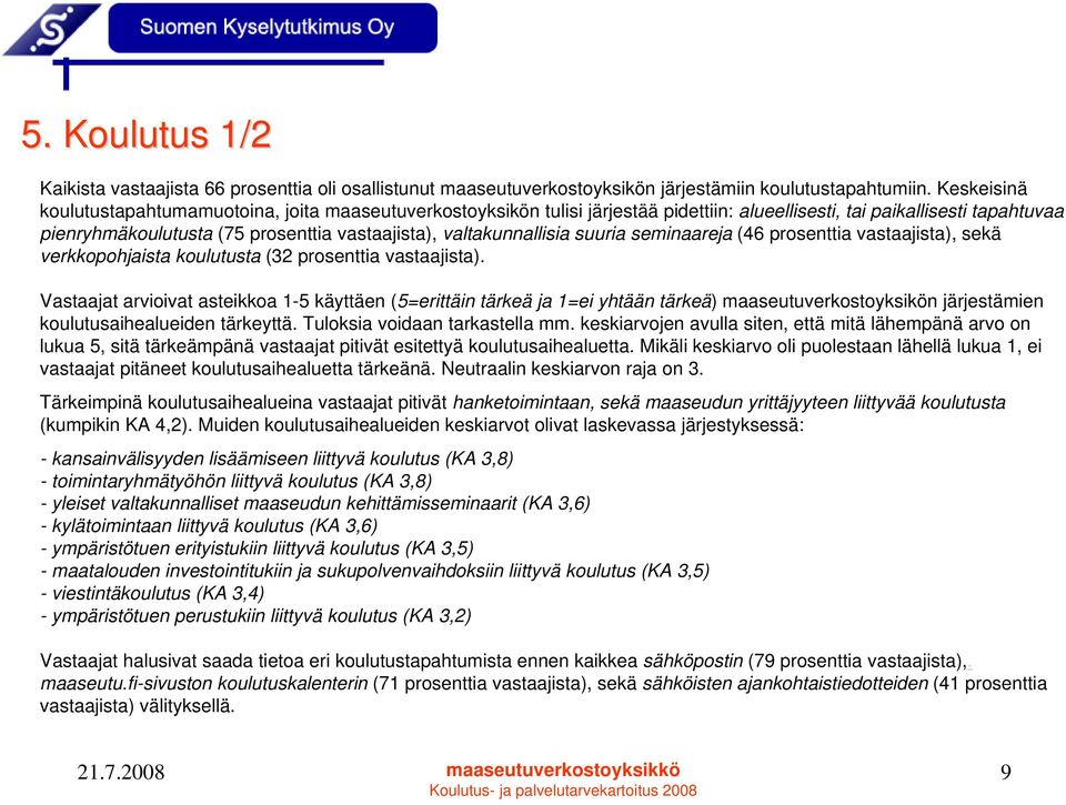 valtakunnallisia suuria seminaareja (46 prosenttia vastaajista), sekä verkkopohjaista koulutusta (32 prosenttia vastaajista).