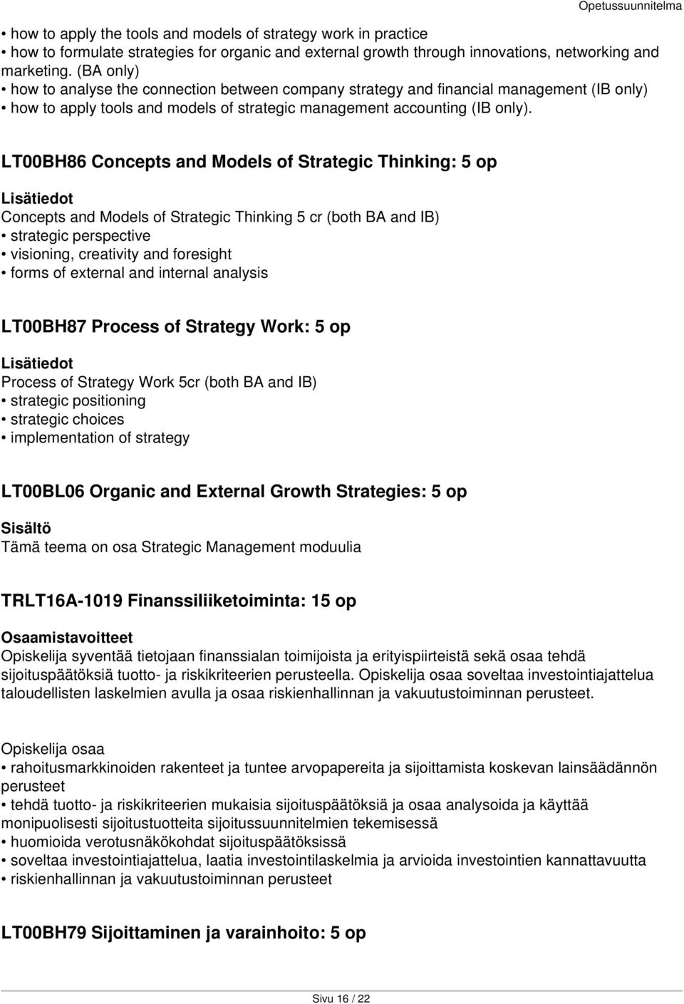 LT00BH86 Concepts and Models of Strategic Thinking: 5 op Lisätiedot Concepts and Models of Strategic Thinking 5 cr (both BA and IB) strategic perspective visioning, creativity and foresight forms of