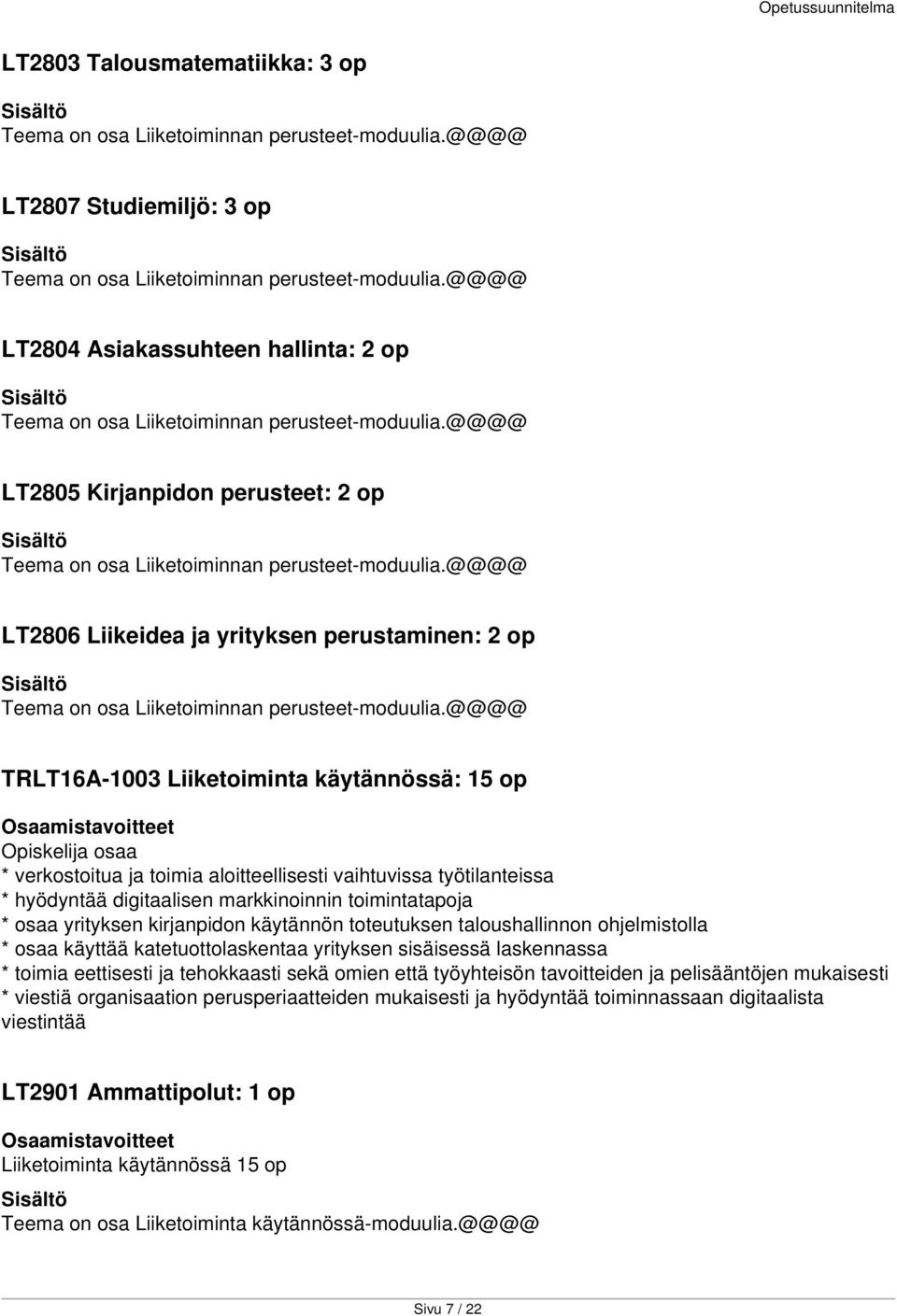 @@@@ LT2806 Liikeidea ja yrityksen perustaminen: 2 op Teema on osa Liiketoiminnan perusteet-moduulia.
