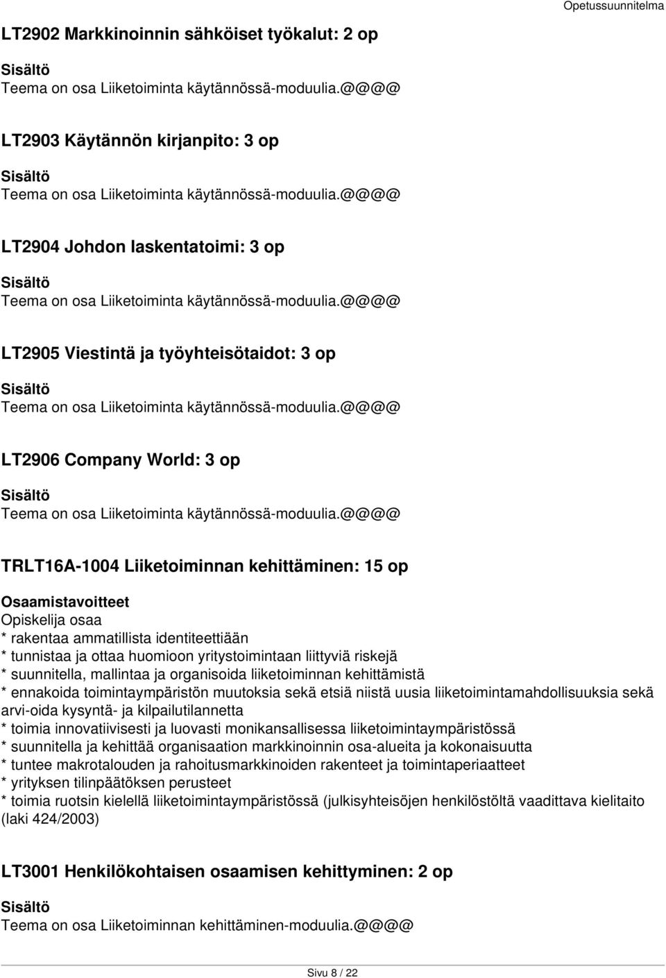 @@@@ LT2906 Company World: 3 op Teema on osa Liiketoiminta käytännössä-moduulia.