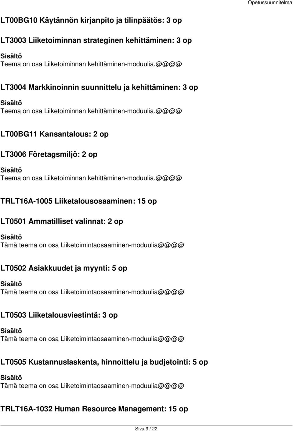 @@@@ LT00BG11 Kansantalous: 2 op LT3006 Företagsmiljö: 2 op Teema on osa Liiketoiminnan kehittäminen-moduulia.