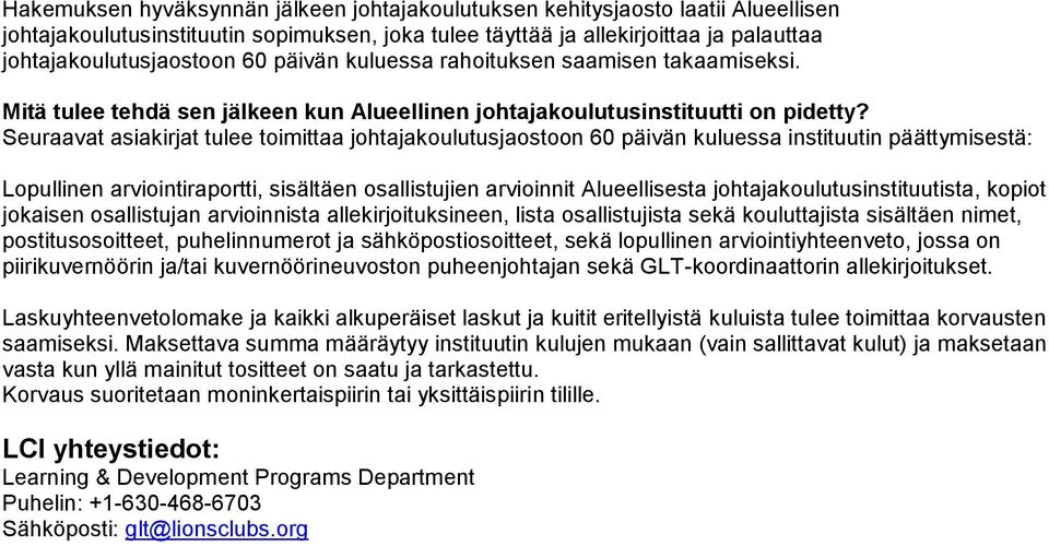 Seuraavat asiakirjat tulee toimittaa johtajakoulutusjaostoon 60 päivän kuluessa instituutin päättymisestä: Lopullinen arviointiraportti, sisältäen osallistujien arvioinnit Alueellisesta