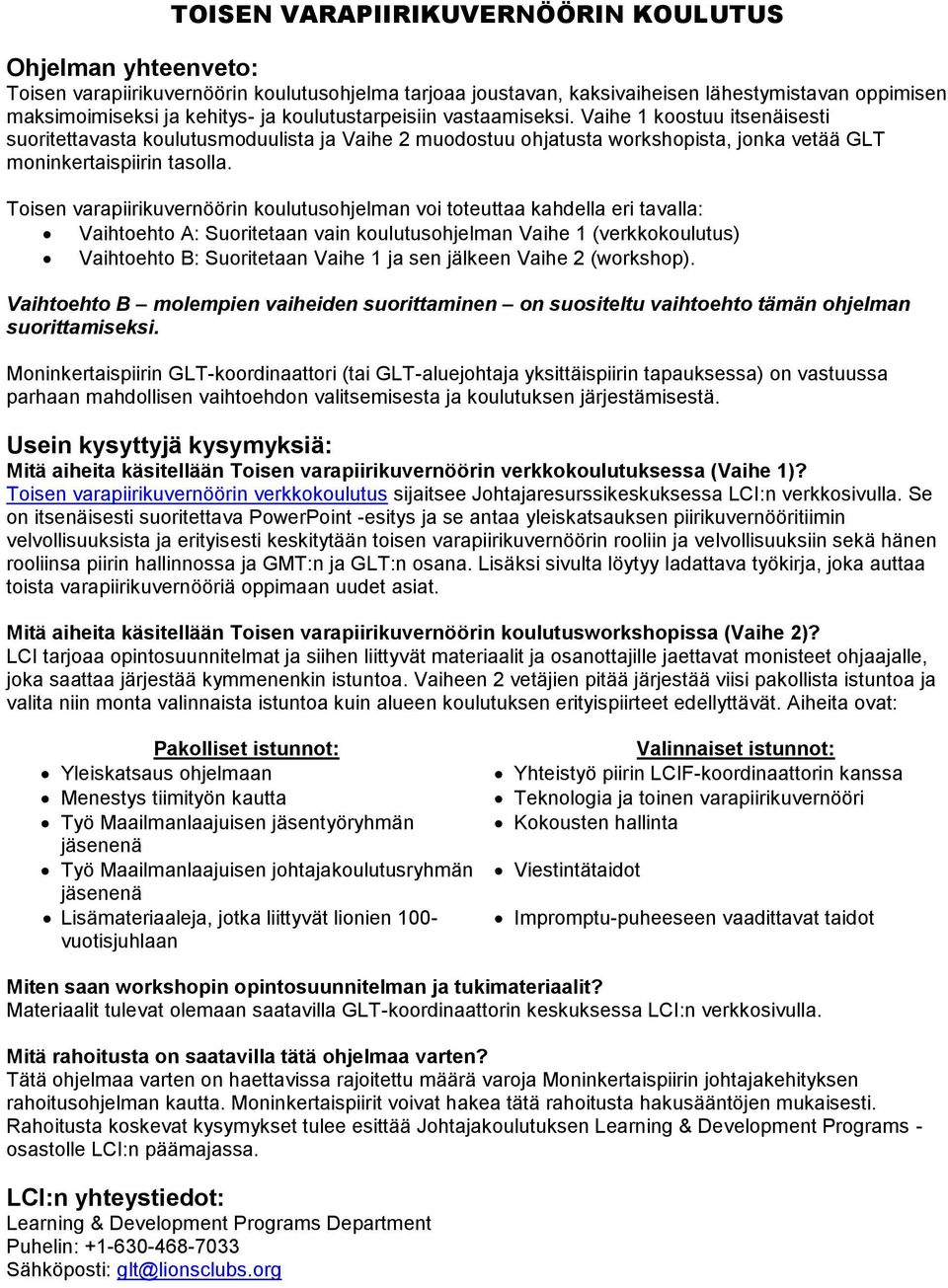 Toisen varapiirikuvernöörin koulutusohjelman voi toteuttaa kahdella eri tavalla: Vaihtoehto A: Suoritetaan vain koulutusohjelman Vaihe 1 (verkkokoulutus) Vaihtoehto B: Suoritetaan Vaihe 1 ja sen