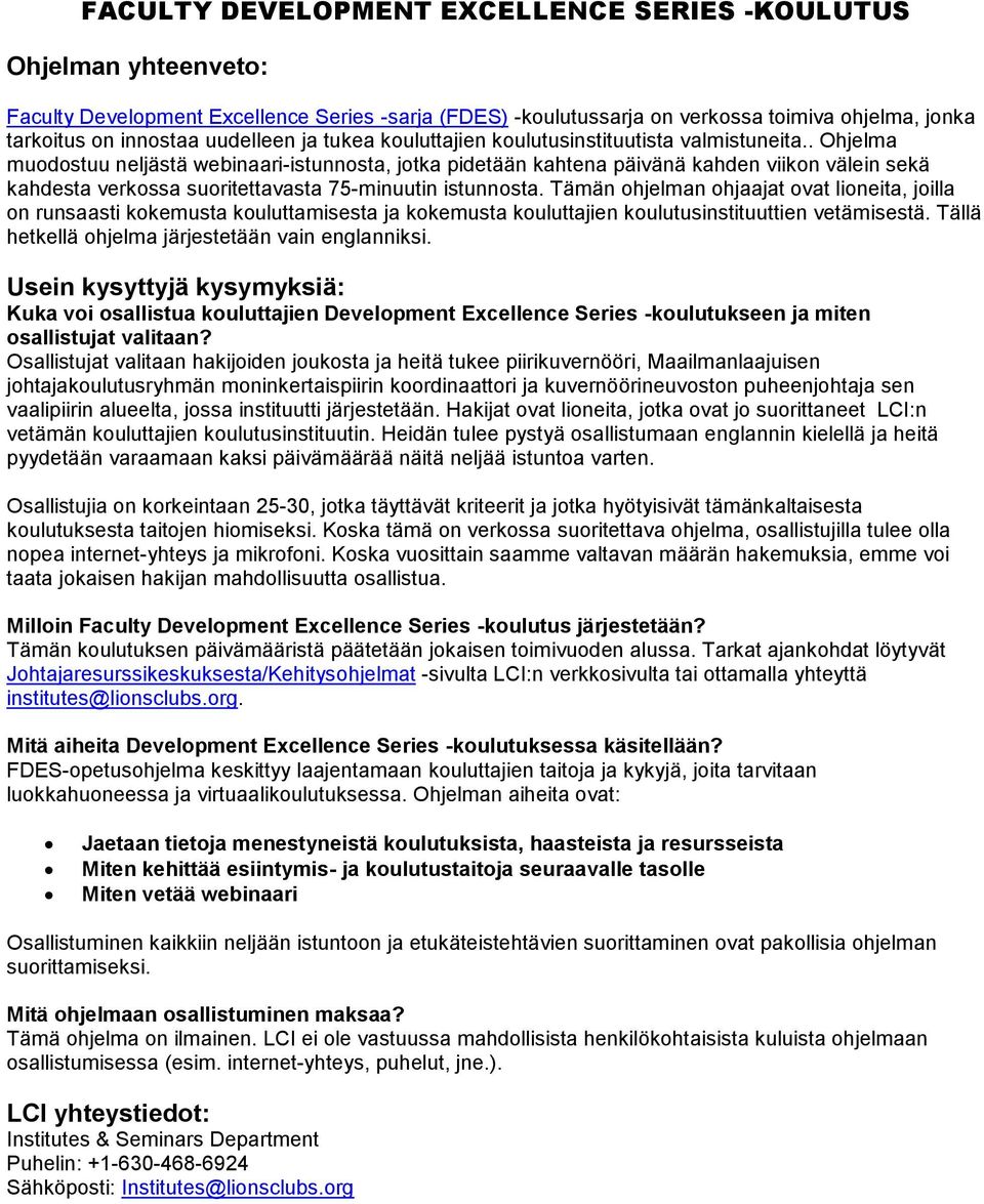 . Ohjelma muodostuu neljästä webinaari-istunnosta, jotka pidetään kahtena päivänä kahden viikon välein sekä kahdesta verkossa suoritettavasta 75-minuutin istunnosta.