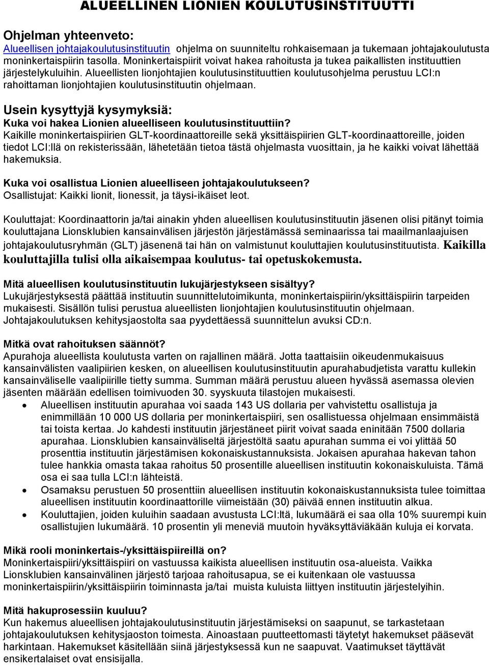 Alueellisten lionjohtajien koulutusinstituuttien koulutusohjelma perustuu LCI:n rahoittaman lionjohtajien koulutusinstituutin ohjelmaan. Kuka voi hakea Lionien alueelliseen koulutusinstituuttiin?