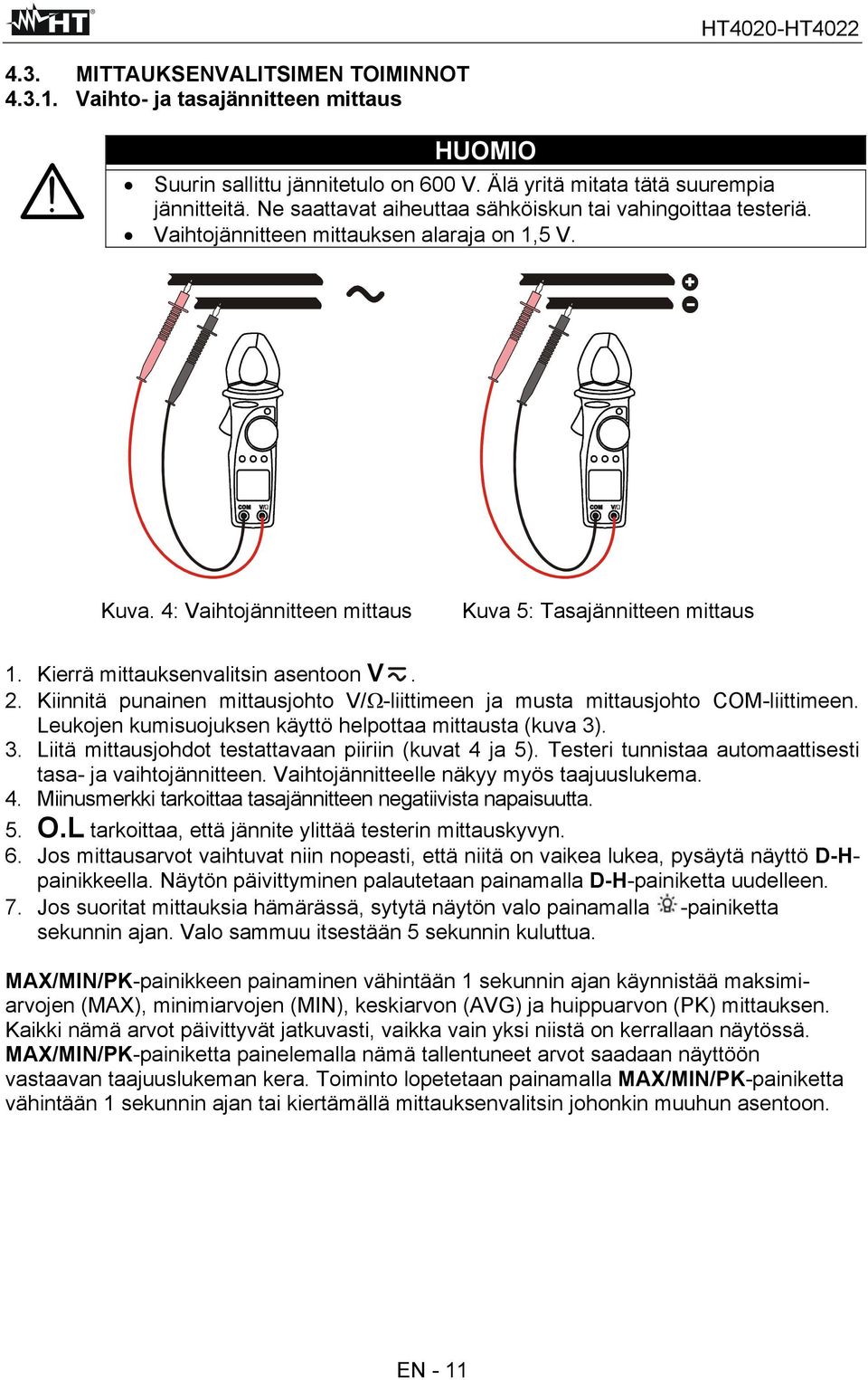 Kierrä mittauksenvalitsin asentoon V. 2. Kiinnitä punainen mittausjohto V/Ω-liittimeen ja musta mittausjohto COM-liittimeen. Leukojen kumisuojuksen käyttö helpottaa mittausta (kuva 3)