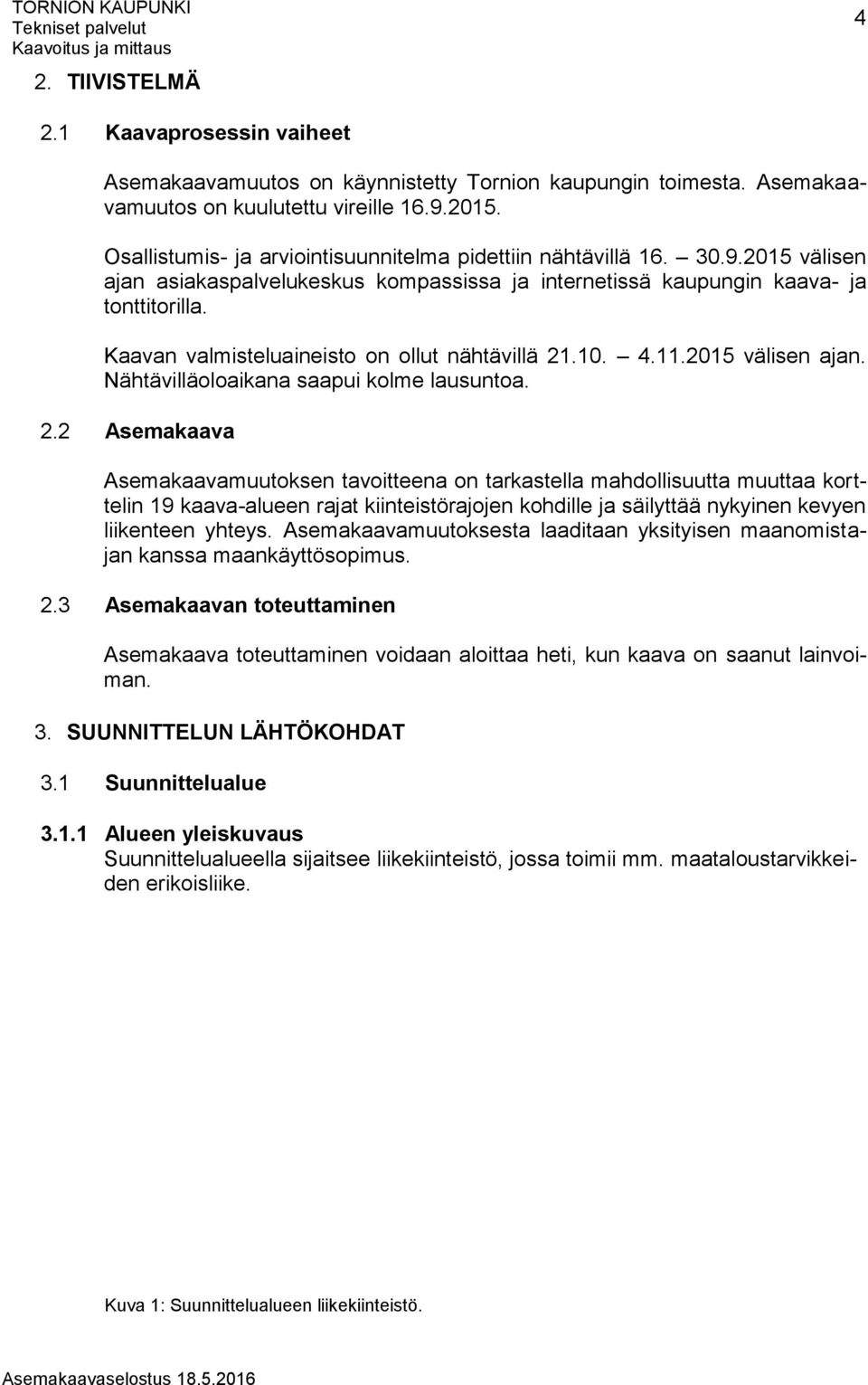 Kaavan valmisteluaineisto on ollut nähtävillä 21