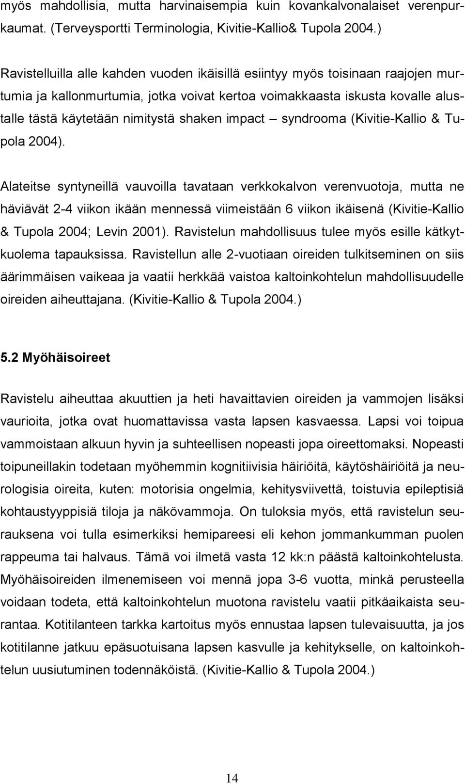 impact syndrooma (Kivitie-Kallio & Tupola 2004).