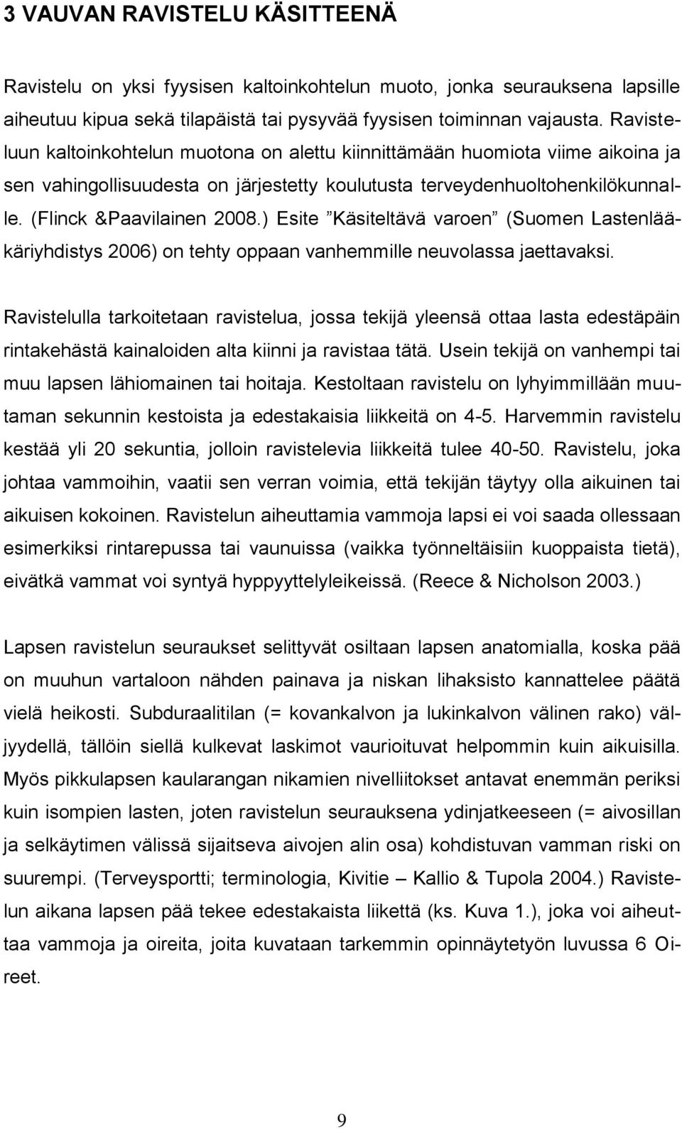 ) Esite Käsiteltävä varoen (Suomen Lastenlääkäriyhdistys 2006) on tehty oppaan vanhemmille neuvolassa jaettavaksi.