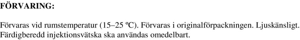 Förvaras i originalförpackningen.