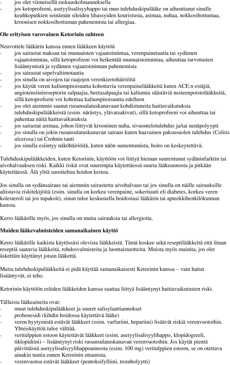 Ole erityisen varovainen Ketorinin suhteen Neuvottele lääkärin kanssa ennen lääkkeen käyttöä jos sairastat maksan tai munuaisten vajaatoimintaa, verenpainetautia tai sydämen vajaatoimintaa, sillä
