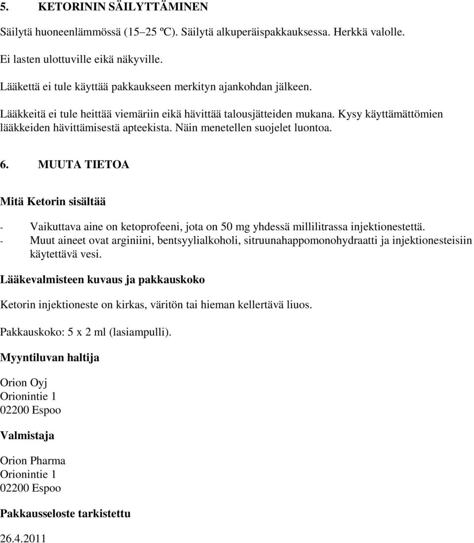 Näin menetellen suojelet luontoa. 6. MUUTA TIETOA Mitä Ketorin sisältää Vaikuttava aine on ketoprofeeni, jota on 50 mg yhdessä millilitrassa injektionestettä.