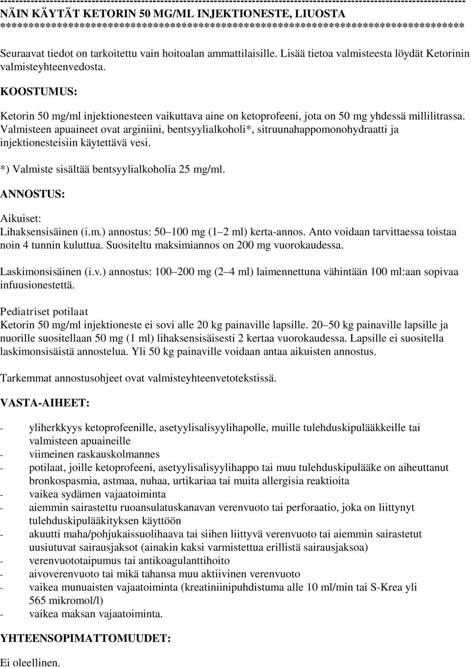 Lisää tietoa valmisteesta löydät Ketorinin valmisteyhteenvedosta. KOOSTUMUS: Ketorin 50 mg/ml injektionesteen vaikuttava aine on ketoprofeeni, jota on 50 mg yhdessä millilitrassa.