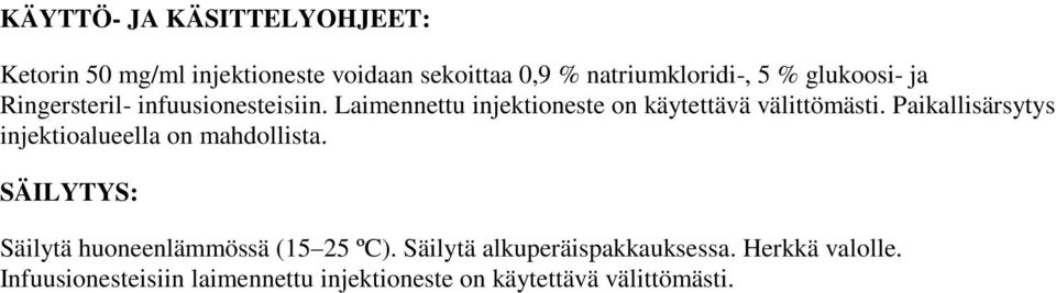 Paikallisärsytys injektioalueella on mahdollista. SÄILYTYS: Säilytä huoneenlämmössä (15 25 ºC).