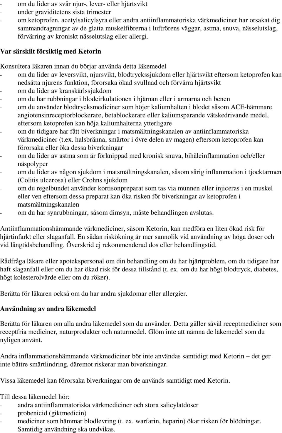 Var särskilt försiktig med Ketorin Konsultera läkaren innan du börjar använda detta läkemedel om du lider av leversvikt, njursvikt, blodtryckssjukdom eller hjärtsvikt eftersom ketoprofen kan nedsätta