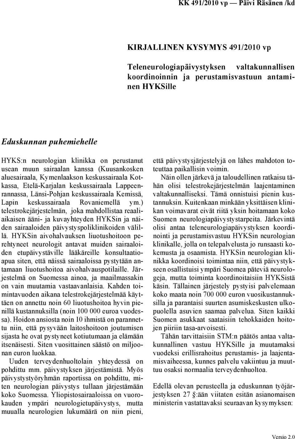 Rovaniemellä ym.) telestrokejärjestelmän, joka mahdollistaa reaaliaikaisen ääni- ja kuvayhteyden HYKSin ja näiden sairaaloiden päivystyspoliklinikoiden välillä.