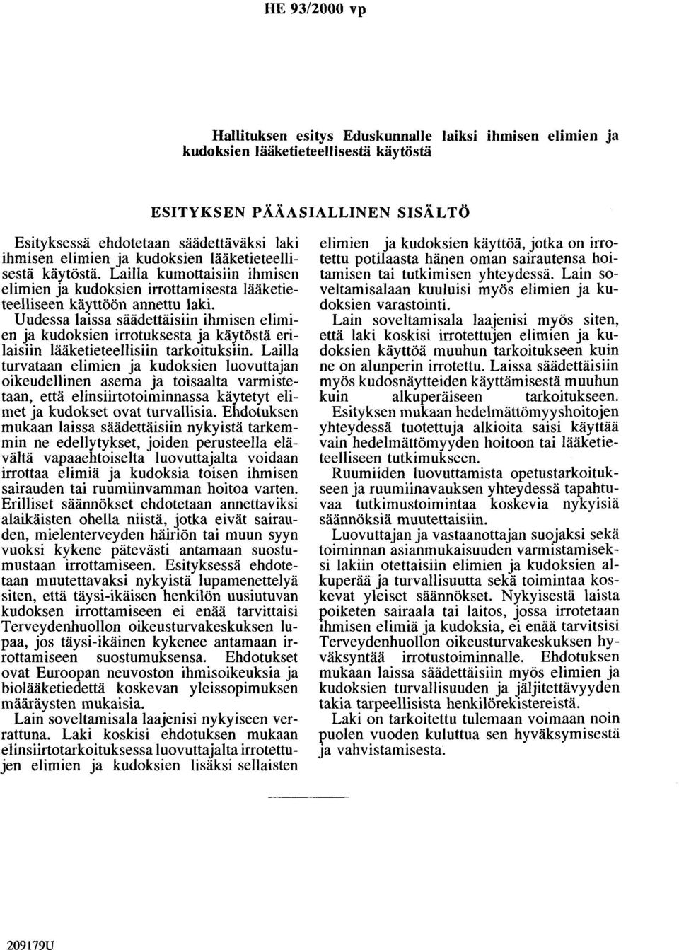 Uudessa laissa säädettäisiin ihmisen elimien ja kudoksien irrotuksesta ja käytöstä erilaisiin lääketieteellisiin tarkoituksiin.