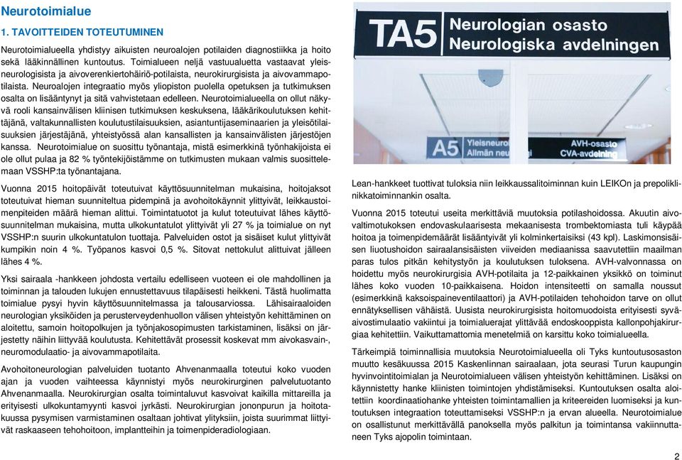 Neuroalojen integraatio myös yliopiston puolella opetuksen ja tutkimuksen osalta on lisääntynyt ja sitä vahvistetaan edelleen.