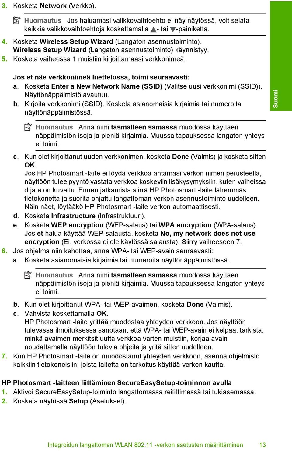 Jos et näe verkkonimeä luettelossa, toimi seuraavasti: a. Kosketa Enter a New Network Name (SSID) (Valitse uusi verkkonimi (SSID)). Näyttönäppäimistö avautuu. b. Kirjoita verkkonimi (SSID).