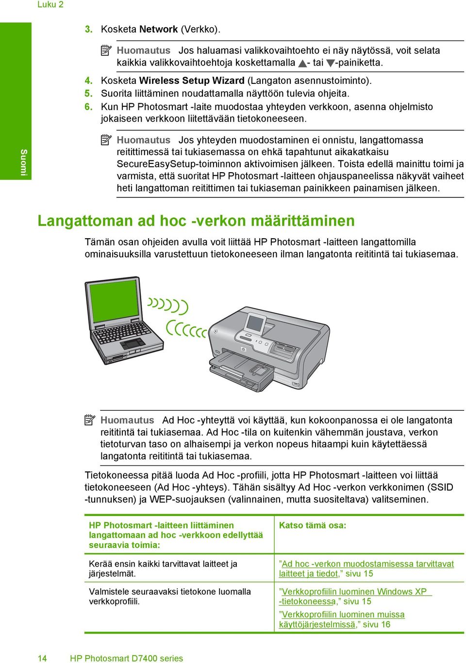 Kun HP Photosmart -laite muodostaa yhteyden verkkoon, asenna ohjelmisto jokaiseen verkkoon liitettävään tietokoneeseen.