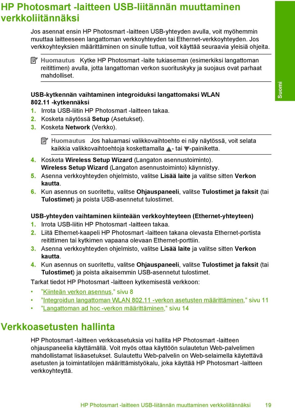 Huomautus Kytke HP Photosmart -laite tukiaseman (esimerkiksi langattoman reitittimen) avulla, jotta langattoman verkon suorituskyky ja suojaus ovat parhaat mahdolliset.