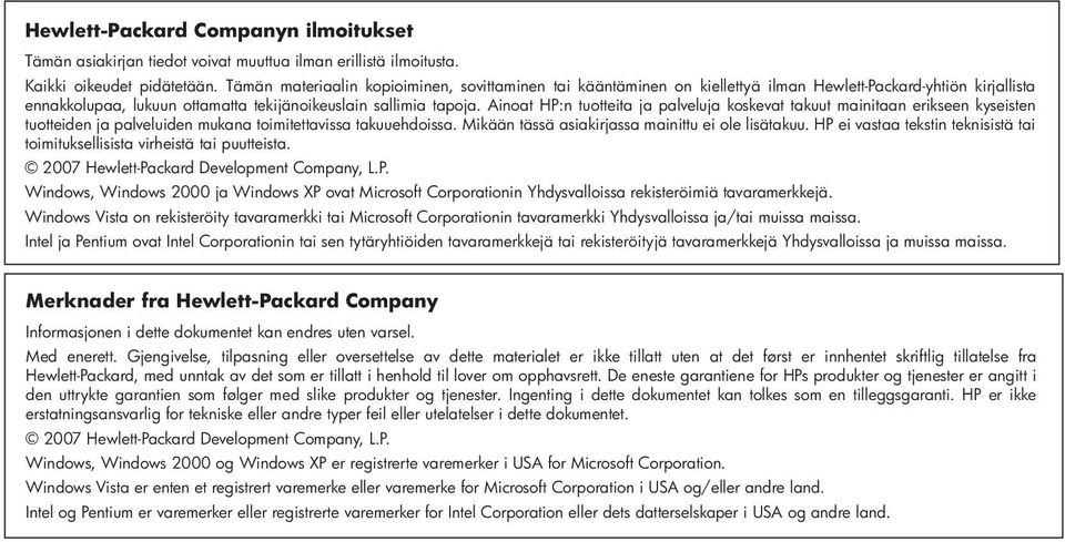 Ainoat HP:n tuotteita ja palveluja koskevat takuut mainitaan erikseen kyseisten tuotteiden ja palveluiden mukana toimitettavissa takuuehdoissa. Mikään tässä asiakirjassa mainittu ei ole lisätakuu.