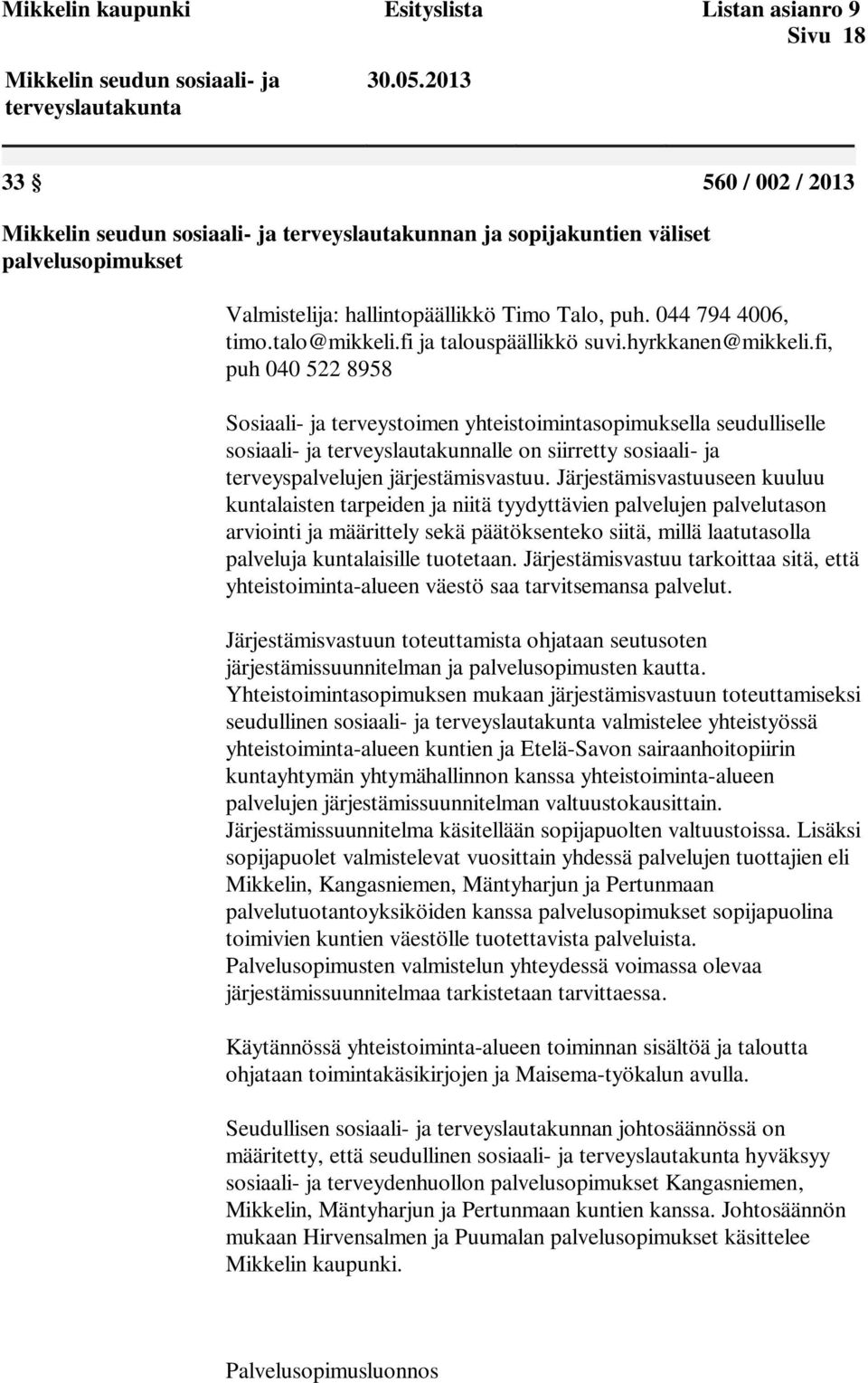 fi, puh 040 522 8958 Sosiaali- ja terveystoimen yhteistoimintasopimuksella seudulliselle sosiaali- ja terveyslautakunnalle on siirretty sosiaali- ja terveyspalvelujen järjestämisvastuu.