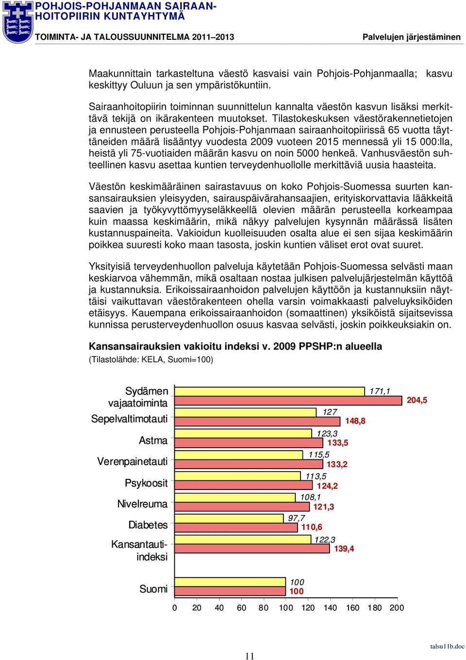 Tilastokeskuksen väestörakennetietojen ja ennusteen perusteella Pohjois-Pohjanmaan sairaanhoitopiirissä 65 vuotta täyttäneiden määrä lisääntyy vuodesta 2009 vuoteen 2015 mennessä yli 15 000:lla,