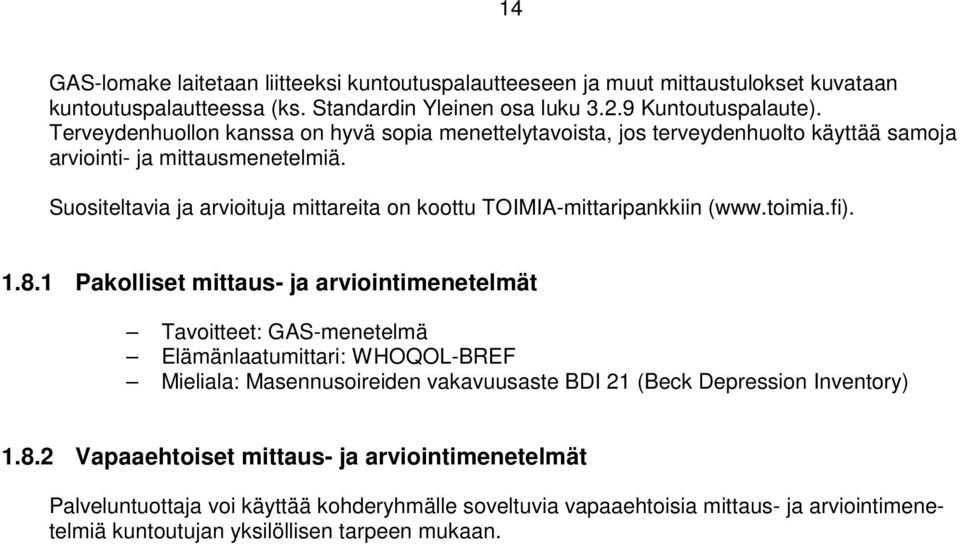 Suositeltavia ja arvioituja mittareita on koottu TOIMIA-mittaripankkiin (www.toimia.fi). 1.8.