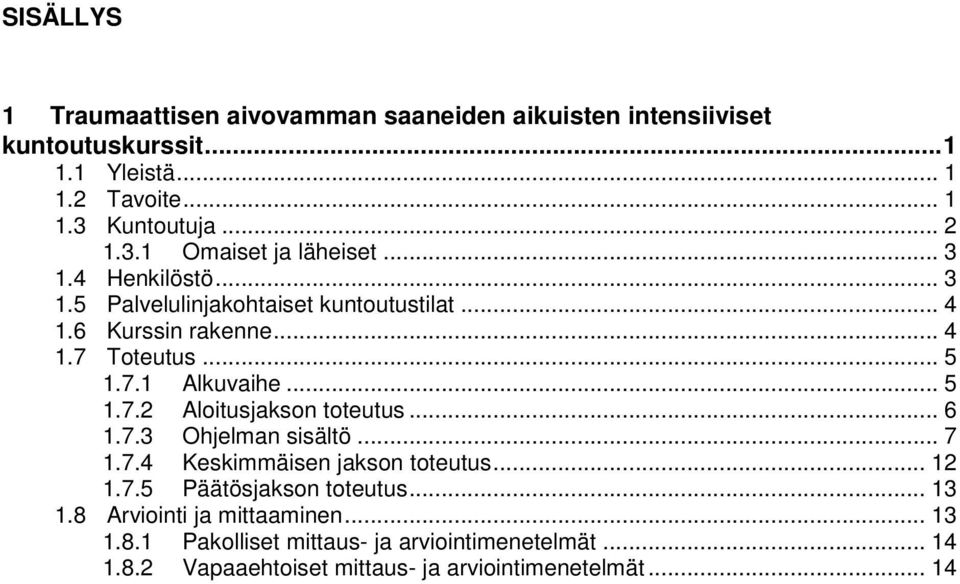 .. 5 1.7.2 Aloitusjakson toteutus... 6 1.7.3 Ohjelman sisältö... 7 1.7.4 Keskimmäisen jakson toteutus... 12 1.7.5 Päätösjakson toteutus... 13 1.