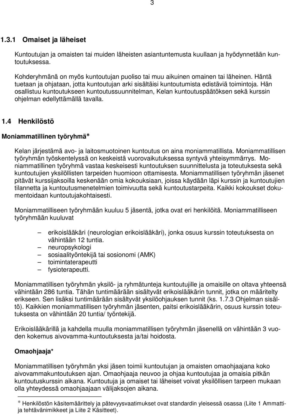 Hän osallistuu kuntoutukseen kuntoutussuunnitelman, Kelan kuntoutuspäätöksen sekä kurssin ohjelman edellyttämällä tavalla. 1.