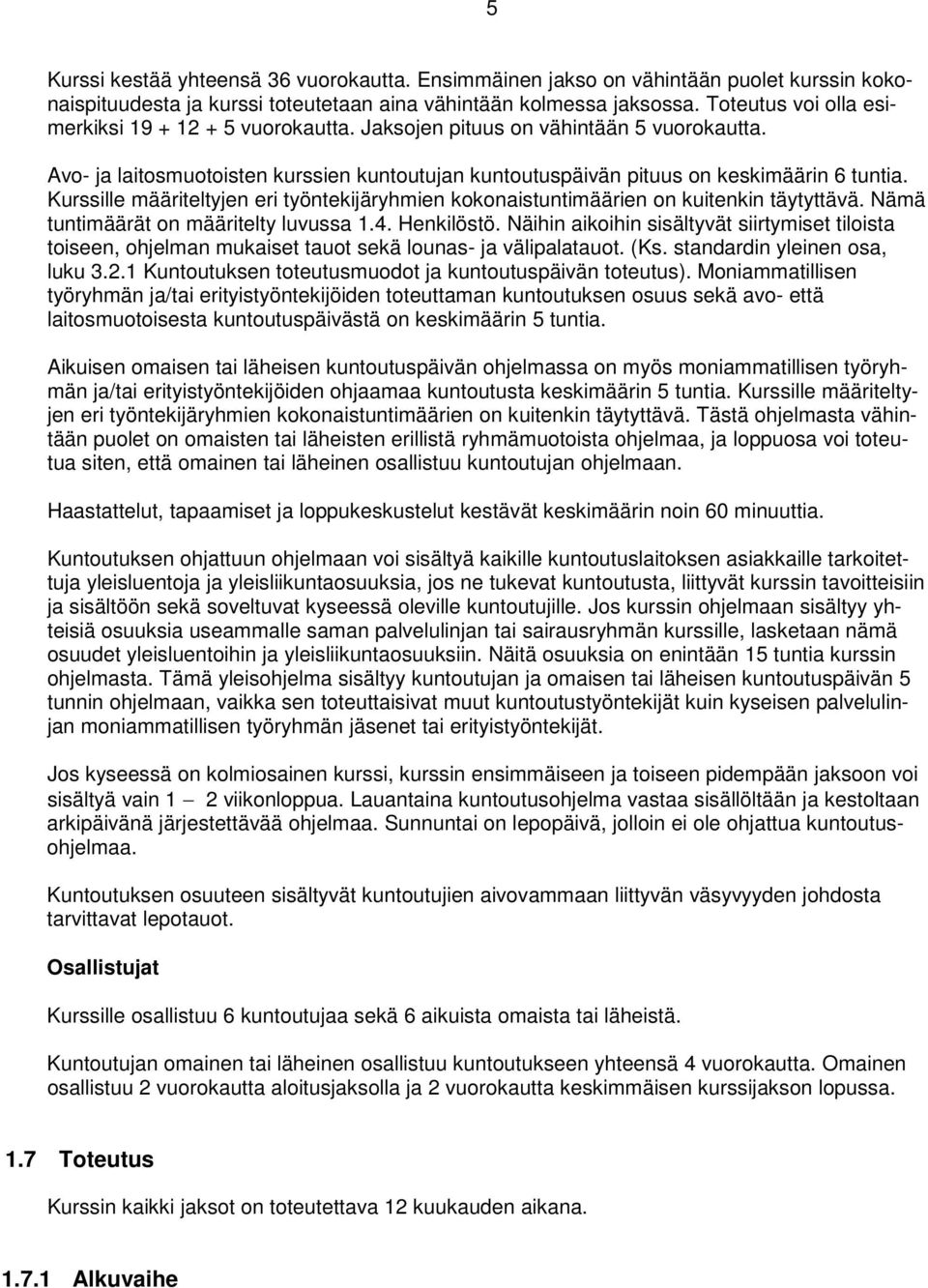 Kurssille määriteltyjen eri työntekijäryhmien kokonaistuntimäärien on kuitenkin täytyttävä. Nämä tuntimäärät on määritelty luvussa 1.4. Henkilöstö.