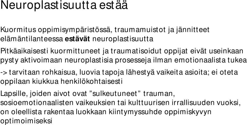 rohkaisua, luovia tapoja lähestyä vaikeita asioita; ei oteta oppilaan kiukkua henkilökohtaisesti Lapsille, joiden aivot ovat sulkeutuneet