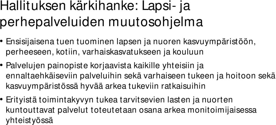 ja ennaltaehkäiseviin palveluihin sekä varhaiseen tukeen ja hoitoon sekä kasvuympäristössä hyvää arkea tukeviin