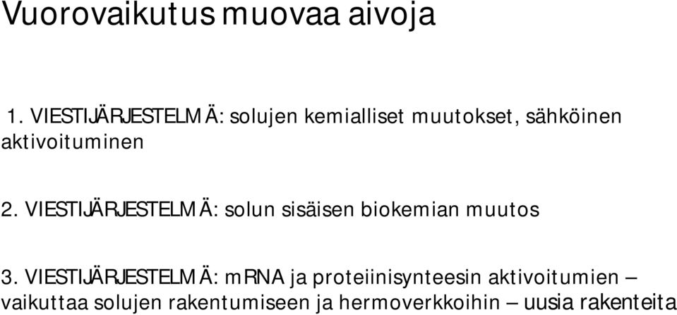 aktivoituminen 2. VIESTIJÄRJESTELMÄ: solun sisäisen biokemian muutos 3.