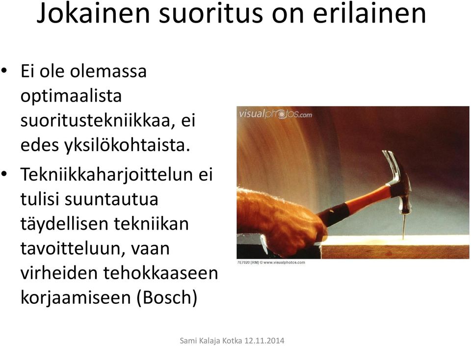 Tekniikkaharjoittelun ei tulisi suuntautua täydellisen