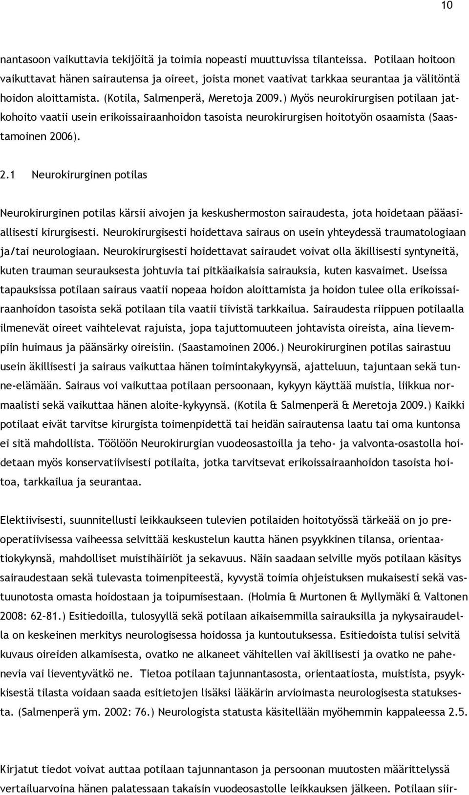 ) Myös neurokirurgisen potilaan jatkohoito vaatii usein erikoissairaanhoidon tasoista neurokirurgisen hoitotyön osaamista (Saastamoinen 20