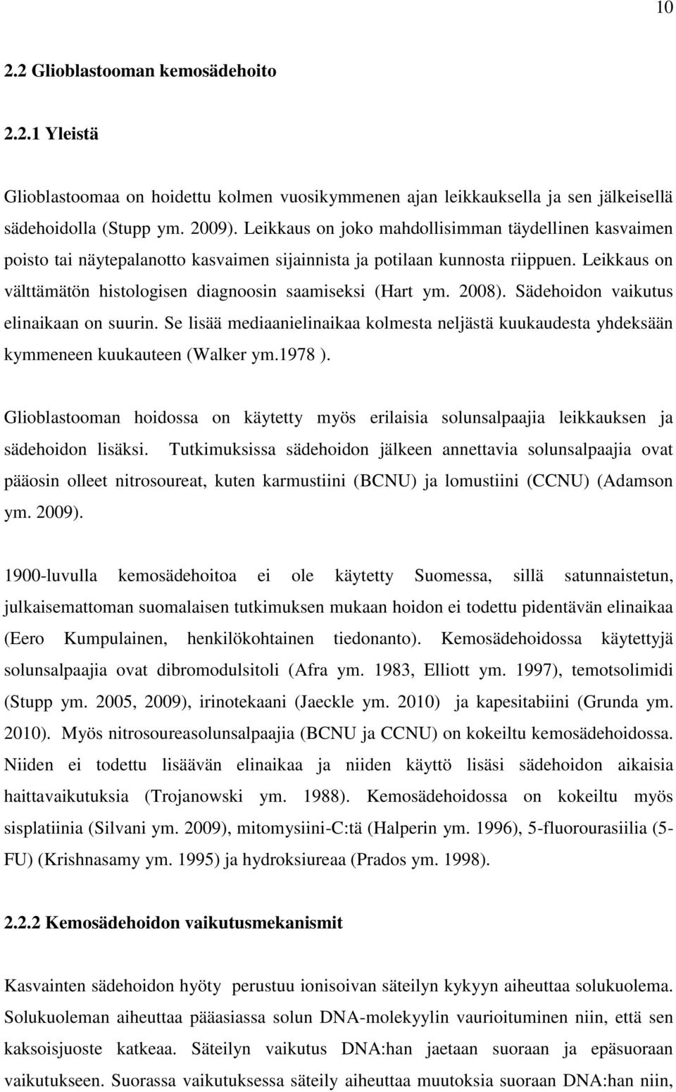 Leikkaus on välttämätön histologisen diagnoosin saamiseksi (Hart ym. 2008). Sädehoidon vaikutus elinaikaan on suurin.