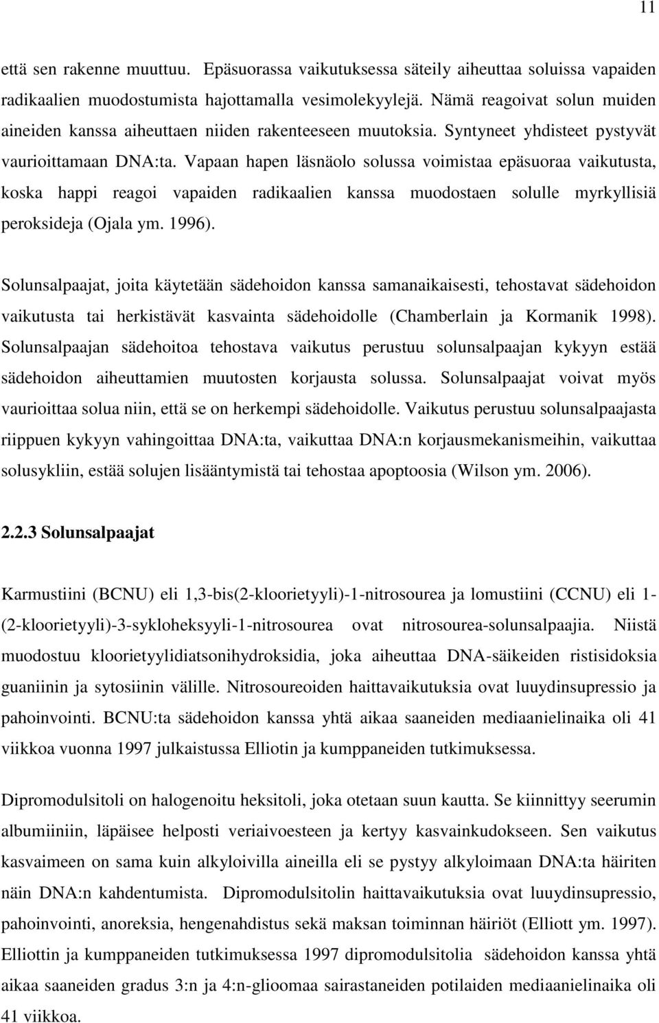 Vapaan hapen läsnäolo solussa voimistaa epäsuoraa vaikutusta, koska happi reagoi vapaiden radikaalien kanssa muodostaen solulle myrkyllisiä peroksideja (Ojala ym. 1996).