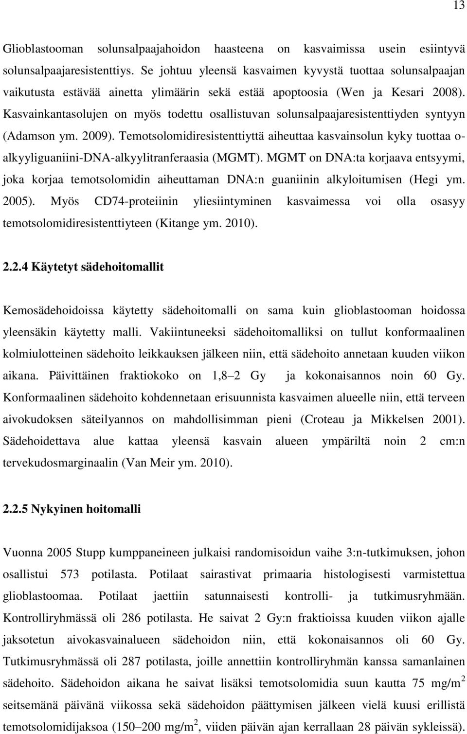 Kasvainkantasolujen on myös todettu osallistuvan solunsalpaajaresistenttiyden syntyyn (Adamson ym. 2009).