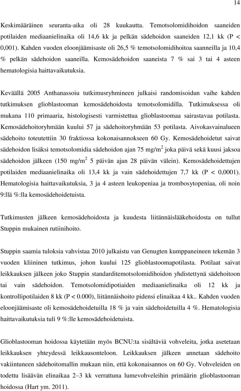 Keväällä 2005 Anthanassoiu tutkimusryhmineen julkaisi randomisoidun vaihe kahden tutkimuksen glioblastooman kemosädehoidosta temotsolomidilla.