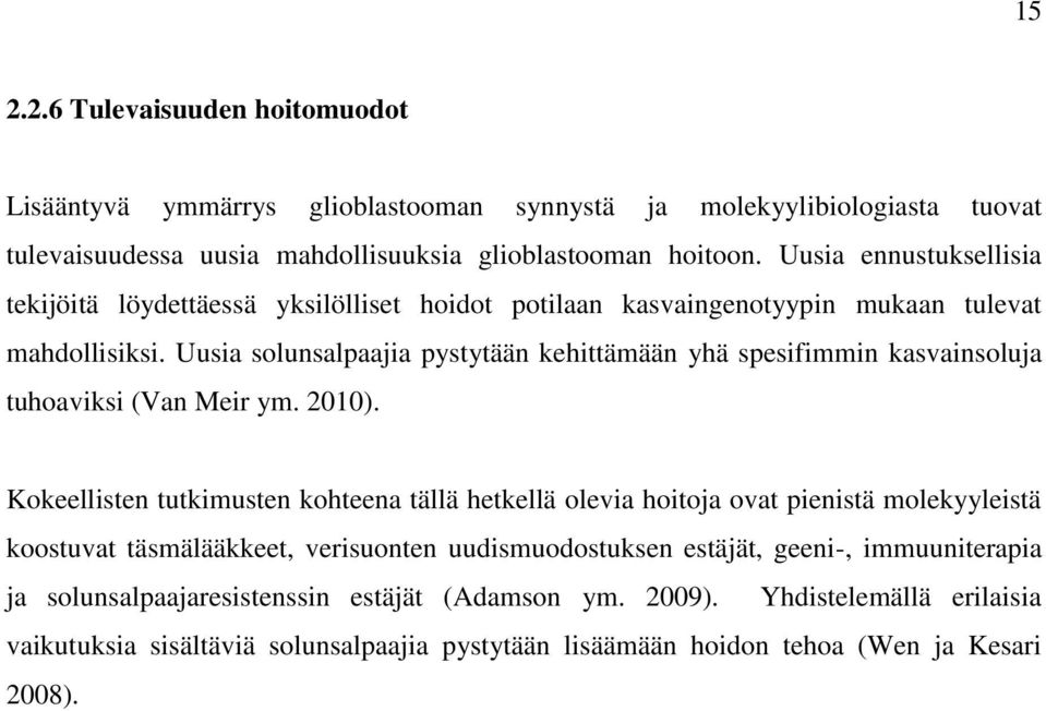 Uusia solunsalpaajia pystytään kehittämään yhä spesifimmin kasvainsoluja tuhoaviksi (Van Meir ym. 2010).